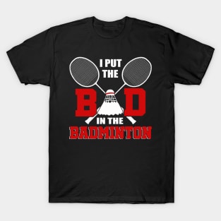 I Put The Bad In Badminton T-Shirt Badminton Lover T-Shirt